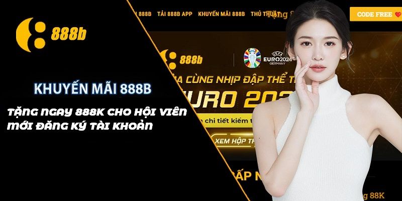 Nội dung ưu đãi chào đón tân thủ tại hệ thống 888b